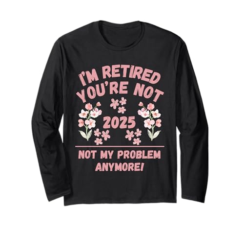 Frauen 2025 Ich Bin im Ruhestand Du bist Nicht, Nicht mehr Mein Problem Langarmshirt Frauen 2025 Ich Bin im Ruhestand Du bist Nicht, Nicht mehr Mein Problem Langarmshirt von Retirement Gags Have Fun At Work Tomorrow