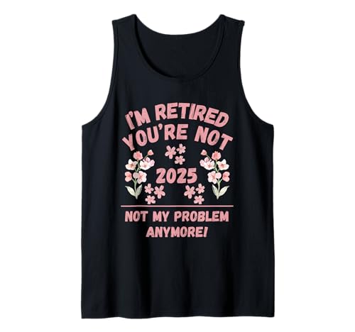 Frauen 2025 Ich Bin im Ruhestand Du bist Nicht, Nicht mehr Mein Problem Tank Top Frauen 2025 Ich Bin im Ruhestand Du bist Nicht, Nicht mehr Mein Problem Tank Top von Retirement Gags Have Fun At Work Tomorrow