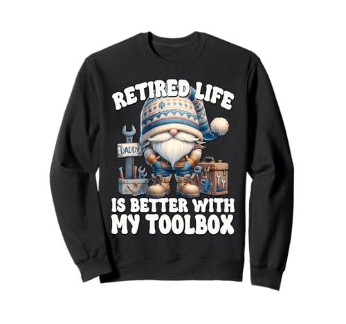 Retirement Saying for Men Handyman Dad GNOME Retired Life Sweatshirt Retirement Saying for Men Handyman Dad GNOME Retired Life Sweatshirt von Retirement Gifts For Men Who Love To Fix Things