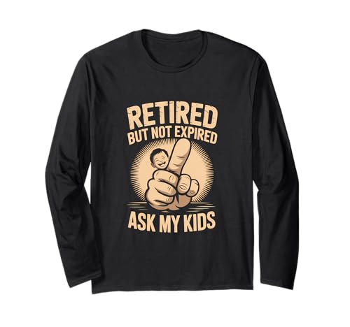 Retired But Not Expired Ask My Kids Lustiger Spruch Langarmshirt von Retiring Designs