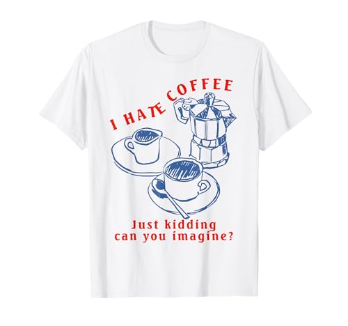 Ich Hasse Kaffee, lustige Kaffee-Grafik, Kaffeeliebhaber, Herren und Damen T-Shirt Ich Hasse Kaffee, lustige Kaffee-Grafik, Kaffeeliebhaber, Herren und Damen T-Shirt von Retro Coffee Club Meme Tee