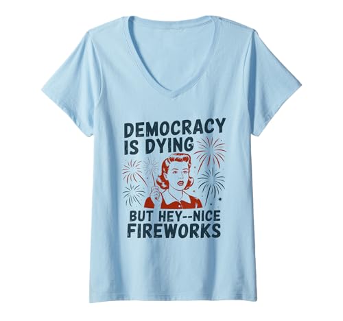 Damen Democracy is Dying But Hey Nice Fireworks Satire Politik T-Shirt mit V-Ausschnitt Damen Democracy is Dying But Hey Nice Fireworks Satire Politik T-Shirt mit V-Ausschnitt von Retro Comic Ironie Pro Demokratie Statement