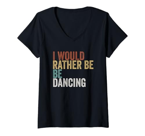 Damen I Would Rather Be Dancing Vintage Typografie T-Shirt mit V-Ausschnitt von Retro Dance Quotes