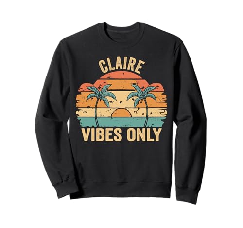 Claire Vibes Only Cute Retro Girls Claire Name Sweatshirt Claire Vibes Only Cute Retro Girls Claire Name Sweatshirt von Retro Gift For Women Gift For CLAIRE