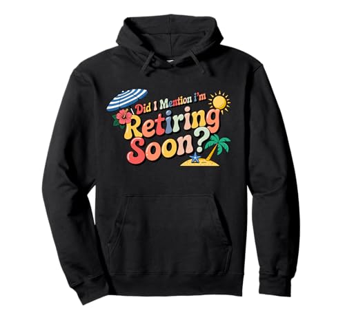 Frauen, habe ich schon erwähnt, dass ich bald in den Ruhestand gehe Ruhestand Pullover Hoodie von Retro Groovy Did I Mention I'm Retiring Soon