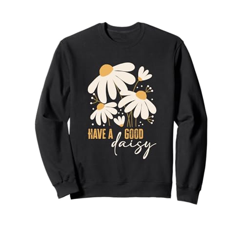 Hab EIN gutes Gänseblümchen, süßes Retro-Blumenspruch, Positive Frauen Sweatshirt Hab EIN gutes Gänseblümchen, süßes Retro-Blumenspruch, Positive Frauen Sweatshirt von Retro Happy Flower Power Daisy Graphic Apparel Co