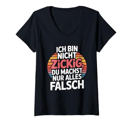 Damen Ich Bin Nicht Zickig Du Machst Nur Alles Falsch T-Shirt mit V-Ausschnitt von Retro Humor Spruch Lustig Witz Cool Fun