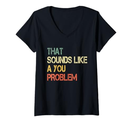 Damen Funny That Sounds Like A YOU Problem sarkastischer Spruch T-Shirt mit V-Ausschnitt Damen Funny That Sounds Like A YOU Problem sarkastischer Spruch T-Shirt mit V-Ausschnitt von Retro Not My Problem Hilarious Sarcasm Fun Apparel