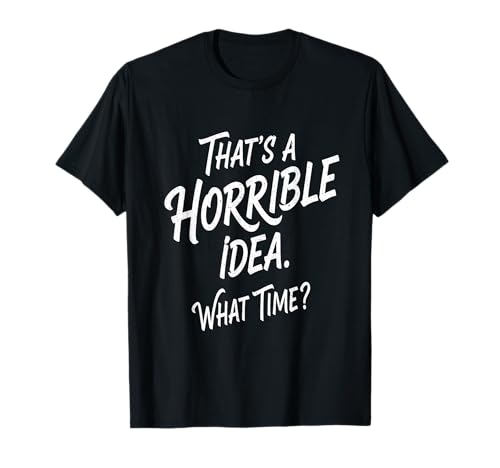 Das ist eine schreckliche Idee, wann Humor für Männer, Frauen, Kinder T-Shirt Das ist eine schreckliche Idee, wann Humor für Männer, Frauen, Kinder T-Shirt von Retro Sarcastic Funny Vintage Tees Co