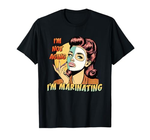 I'm Not Aging I'm Marinating Lustige Retro Gesichtsmaske Frauen T-Shirt von Retro Sass & Bold Attitude Pop Art Tees for Women