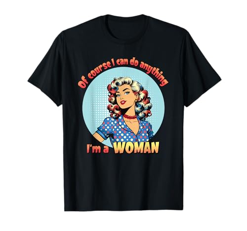 Natürlich kann ich Alles tun, ich Bin eine Frau, Retro-Pop-Art-Frauen T-Shirt von Retro Sass & Bold Attitude Pop Art Tees for Women