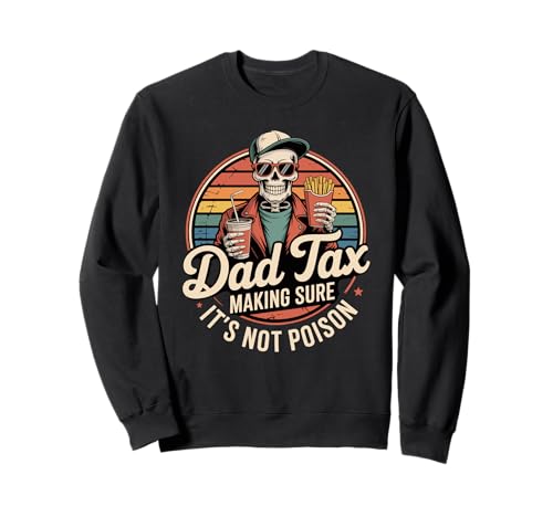 Dad Tax Making Sure It's Not Poison Funny Fathers Day Men Sweatshirt von Retro Skull Dad Father Humor Graphic Apparel Inc.