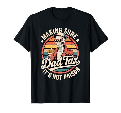 Dad Tax Making Sure It's Not Poison Funny Fathers Day Men T-Shirt von Retro Skull Dad Father Humor Graphic Apparel Inc.