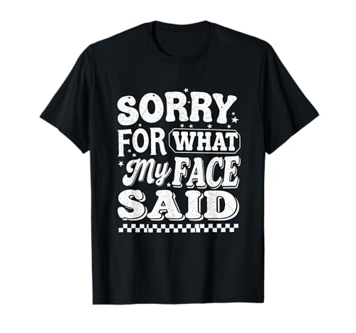 Lustiges Entschuldigung für das, was in Meinem Gesicht gesagt wurde, Frauen T-Shirt Lustiges Entschuldigung für das, was in Meinem Gesicht gesagt wurde, Frauen T-Shirt von Retro Sorry For What My Face Said Women