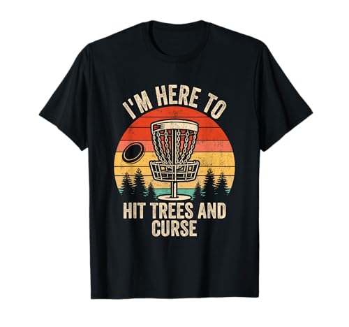 I'm Here to Hit Trees and Curse Lustiges Discgolf für Herren und Damen T-Shirt von Retro Vintage Funny Disc Golf Tees Gifts