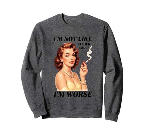 Ich bin nicht wie andere Mädchen, ich bin schlimmer Sweatshirt von Retro Vintage Humor Cigarette Iconic Style