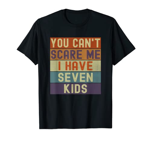 Lustig, du kannst mich nicht erschrecken Ich habe 7 Kinder Sarkastische Mama Papa T-Shirt von Retro Vintage Humor Sarcastic Funny Sarcasm Saying