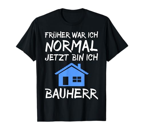 Bauherr Geschenk Mann Männer Spruch Früher Normal Hausbau T-Shirt Bauherr Geschenk Mann Männer Spruch Früher Normal Hausbau T-Shirt von Richtfest Bauherren Geschenke Geschenkidee Sprüche
