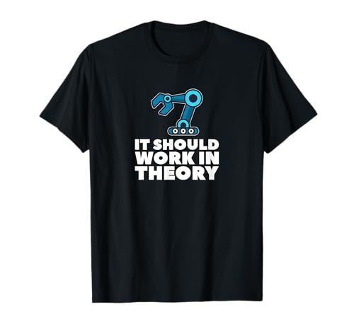 Theoretisch sollte es funktionieren Roboteringenieur Männer Frauen T-Shirt Theoretisch sollte es funktionieren Roboteringenieur Männer Frauen T-Shirt von Robotics Engineer Robots Engineering Technology