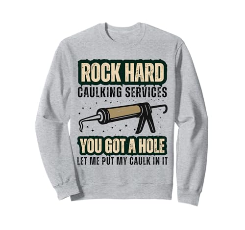 Rock Hard Caulking Services Lustiger Heimwerker Erwachsene Humor Männer Sweatshirt Rock Hard Caulking Services Lustiger Heimwerker Erwachsene Humor Männer Sweatshirt von Rock Hard Caulking Services Adult Humor Handyman