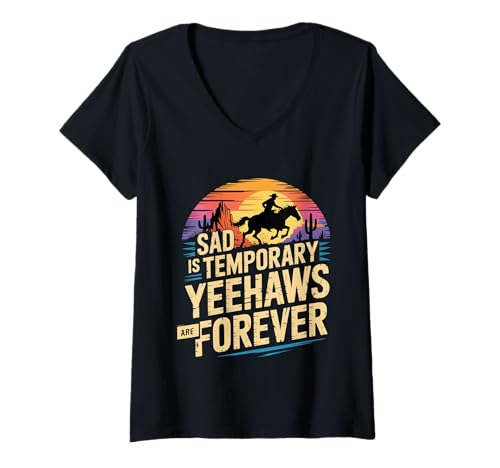 Damen Sad is Temporary Yeehaws Are Forever Meme Cowboy - T-Shirt mit V-Ausschnitt Damen Sad is Temporary Yeehaws Are Forever Meme Cowboy - T-Shirt mit V-Ausschnitt von Rodeo Cowboy Funny Country Meme