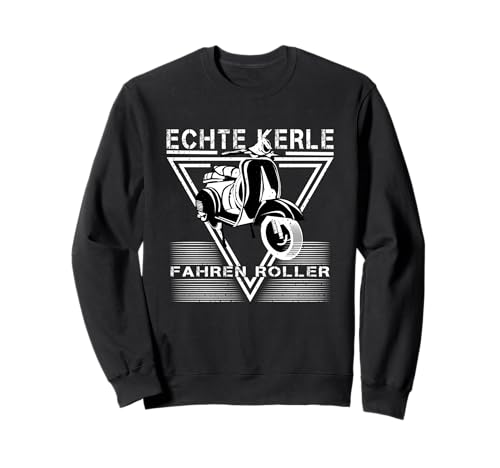 Echte Kerle Fahren Roller. Für Harte Männer & Zweitakt Fans Sweatshirt von Roller, Scooter, Motorroller, Rollerfahrer