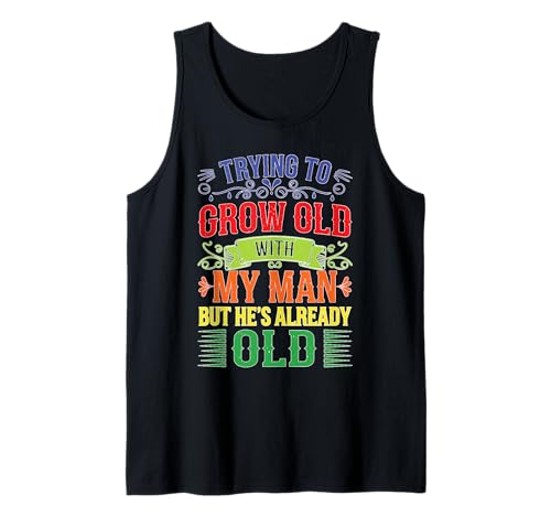 Trying To Grow Old With My Man But He's Already Old Tank Top Trying To Grow Old With My Man But He's Already Old Tank Top von Romantischer alternder Humor