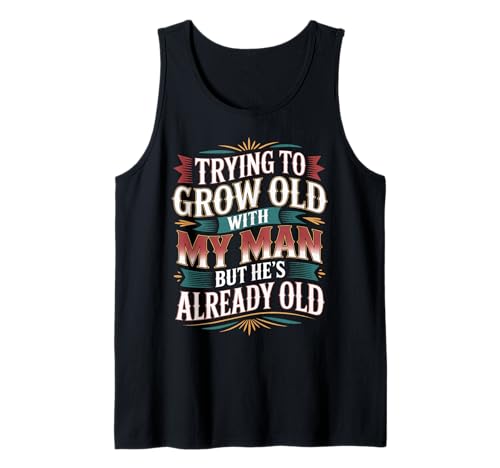 Trying To Grow Old With My Man But He's Already Old ---- Tank Top Trying To Grow Old With My Man But He's Already Old ---- Tank Top von Romantischer alternder Humor