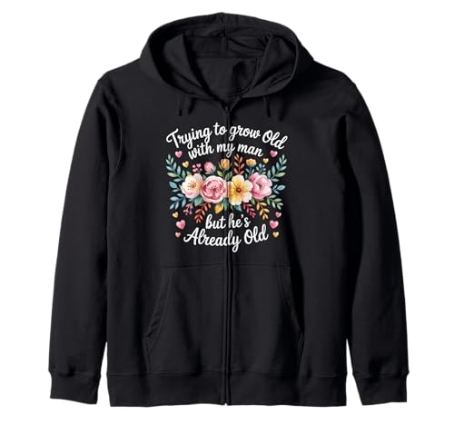 Trying to Grow Old with My Man But He's Already Old - Kapuzenjacke von Romantischer alternder Humor