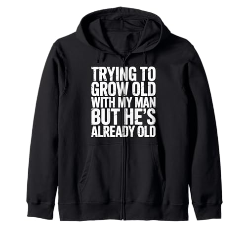 Trying to Grow Old with My Man But He's Already Old |- Kapuzenjacke von Romantischer alternder Humor