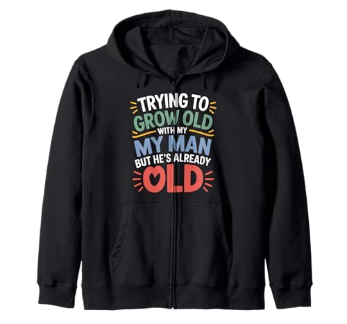 Trying to Grow Old with My Man But He's Already Old - Kapuzenjacke von Romantischer alternder Humor