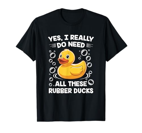 Ich Brauche wirklich All Diese Gummienten für Herren und Damen T-Shirt Ich Brauche wirklich All Diese Gummienten für Herren und Damen T-Shirt von Rubber Duck Lovers Fun Art