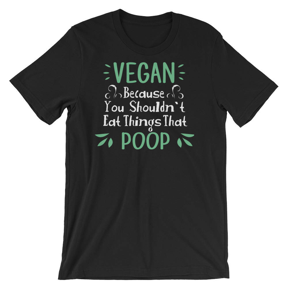 Vegan Weil Sie Dinge Essen Sollte Nicht, Die Unisex T-Shirt Kurzarm-Poop Vegan Weil Sie Dinge Essen Sollte Nicht, Die Unisex T-Shirt Kurzarm-Poop von RucksackDesigns