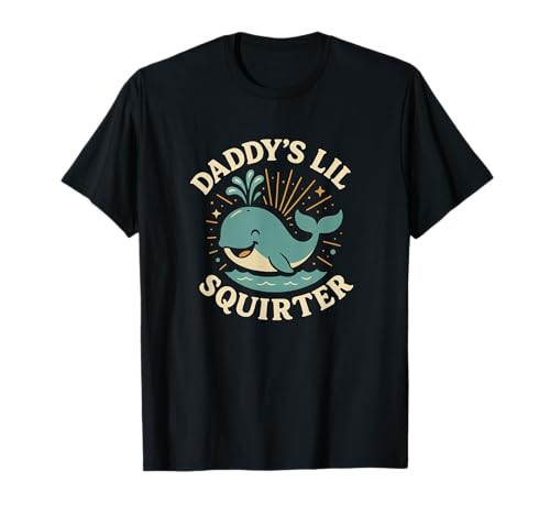 Daddys Lil Funny Whale Unappropriate Women Nasty Dirty Humor T-Shirt Daddys Lil Funny Whale Unappropriate Women Nasty Dirty Humor T-Shirt von Rude Crude and Inappropriate Merch