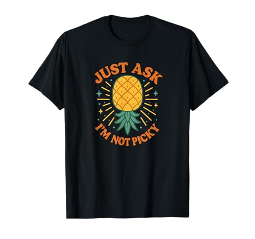 Fragen Sie einfach, ich Bin Nicht wählerisch, unangemessene Ananas, lustige Frauen T-Shirt Fragen Sie einfach, ich Bin Nicht wählerisch, unangemessene Ananas, lustige Frauen T-Shirt von Rude Crude and Inappropriate Merch