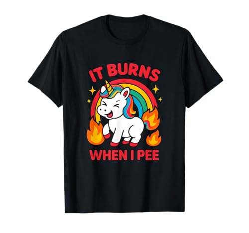 It Burns When I Pee Crude Humor Women Obszön Awful Funny T-Shirt It Burns When I Pee Crude Humor Women Obszön Awful Funny T-Shirt von Rude Crude and Inappropriate Merch