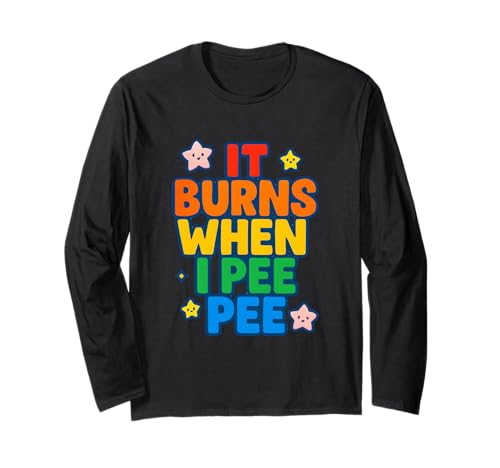 It Burns When I Pee Damen Lustig Vulgar Crazy Peinlich Langarmshirt It Burns When I Pee Damen Lustig Vulgar Crazy Peinlich Langarmshirt von Rude Crude and Inappropriate Merch