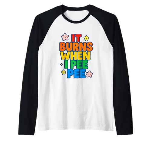 It Burns When I Pee Damen Lustig Vulgar Crazy Peinlich Raglan It Burns When I Pee Damen Lustig Vulgar Crazy Peinlich Raglan von Rude Crude and Inappropriate Merch