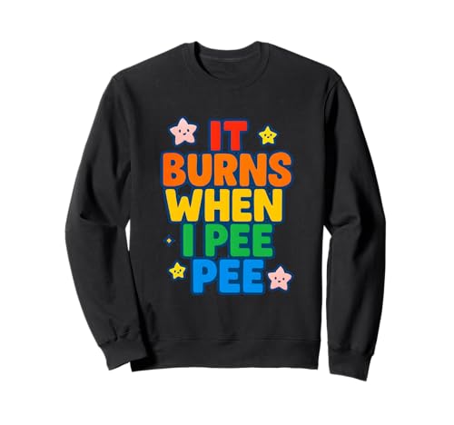 It Burns When I Pee Damen Lustig Vulgar Crazy Peinlich Sweatshirt It Burns When I Pee Damen Lustig Vulgar Crazy Peinlich Sweatshirt von Rude Crude and Inappropriate Merch