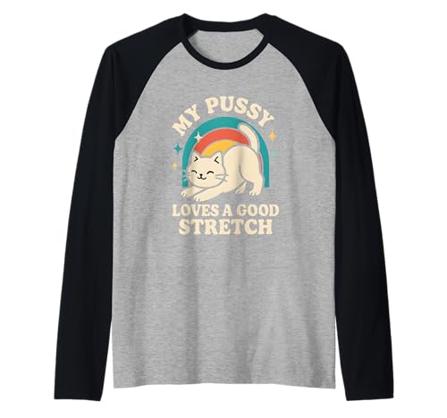 Meine Pussy liebt eine Gute Dehnung, grober Humor für Erwachsene, Frauen, Katze Raglan Meine Pussy liebt eine Gute Dehnung, grober Humor für Erwachsene, Frauen, Katze Raglan von Rude Crude and Inappropriate Merch