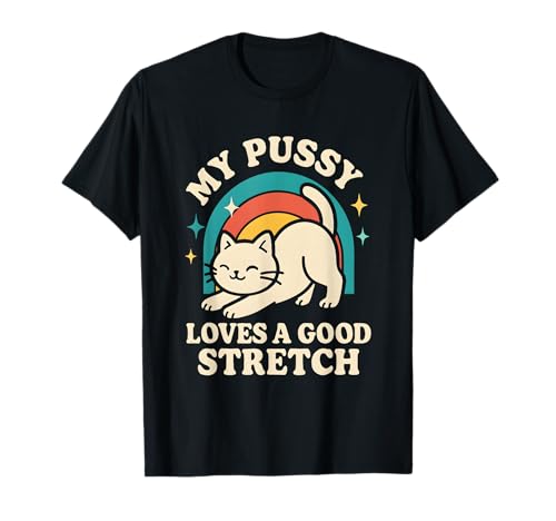 Meine Pussy liebt eine Gute Dehnung, grober Humor für Erwachsene, Frauen, Katze T-Shirt Meine Pussy liebt eine Gute Dehnung, grober Humor für Erwachsene, Frauen, Katze T-Shirt von Rude Crude and Inappropriate Merch