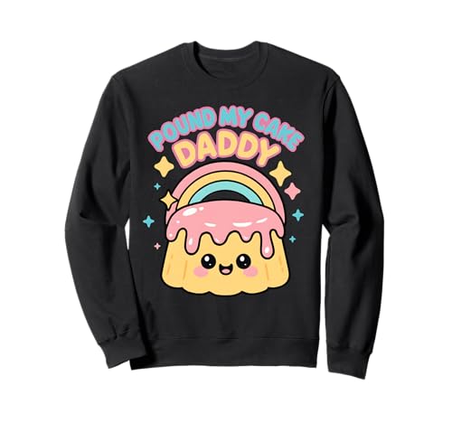 Pound My Cake Daddy Peinlich Unangemessene Männer Frauen Sweatshirt von Rude Crude and Inappropriate Merch