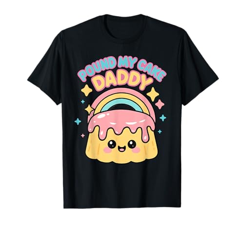 Pound My Cake Daddy Peinlich Unangemessene Männer Frauen T-Shirt Pound My Cake Daddy Peinlich Unangemessene Männer Frauen T-Shirt von Rude Crude and Inappropriate Merch