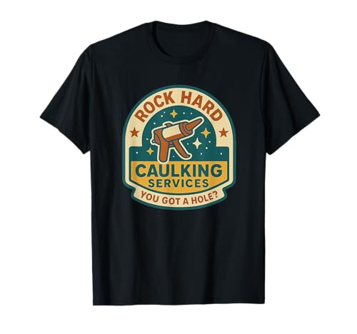Rock Hard Caulking Services Schmutziger Lustiger Humor für Erwachsene Männer T-Shirt von Rude Crude and Inappropriate Merch