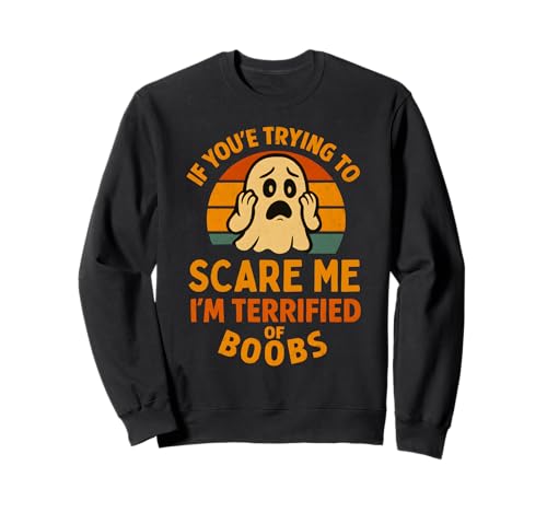 Wenn du versuchst, Mir Angst zu Machen Brüste Erwachsener Humor Halloween-Männer Sweatshirt Wenn du versuchst, Mir Angst zu Machen Brüste Erwachsener Humor Halloween-Männer Sweatshirt von Rude Crude and Inappropriate Merch