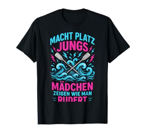Macht Platz Jungs Mädchen Zeigen Wie Man Rudert T-Shirt von Rudern Ruderverein Ruderer Rudersport Ruderin