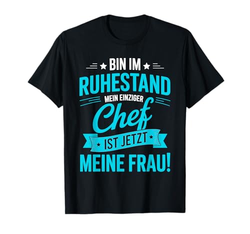 Bin im Ruhestand mein einziger chef ist jetzt meine frau T-Shirt Bin im Ruhestand mein einziger chef ist jetzt meine frau T-Shirt von Ruhestand Idee Lustig 2026 Rentner