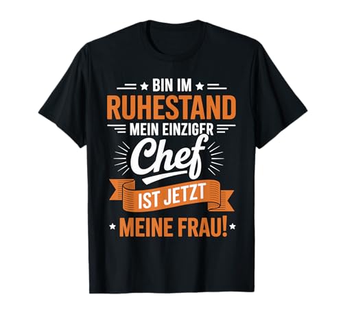 Bin im Ruhestand mein einziger chef ist jetzt meine frau T-Shirt Bin im Ruhestand mein einziger chef ist jetzt meine frau T-Shirt von Ruhestand Idee Lustig 2026 Rentner