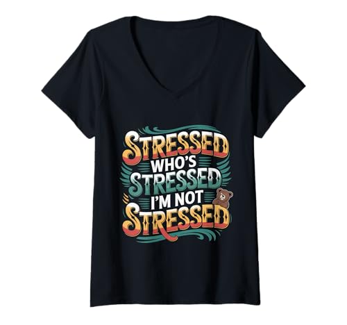 Damen Stressed Who's Stressed I'm Not Stressed - T-Shirt mit V-Ausschnitt Damen Stressed Who's Stressed I'm Not Stressed - T-Shirt mit V-Ausschnitt von Ruhiger oder chaotischer Stress Humor