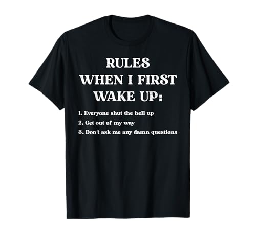 Rules when I first wake up Lustiges Zitat Frauen Männer Morgen T-Shirt Rules when I first wake up Lustiges Zitat Frauen Männer Morgen T-Shirt von Rules when I first wake up